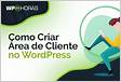 Como criar área do cliente no WordPress com páginas
